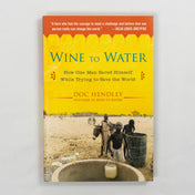 Wine To Water: How One Man Saved Himself While Trying to Save the World by Doc Hendley